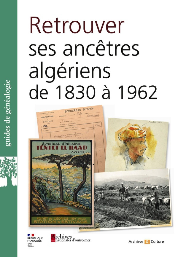 Retrouver ses ancêtres en Algériede 1830 à 1962 aux Archives nationales d'outre-mer et ailleurs