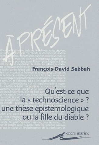 Qu'est-ce que la "technoscience" ? Une thèse épistémologique ou la fille du diable ?