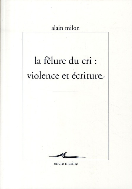 La félure du cri : violence et écriture