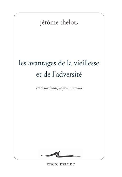 Les avantages de la vieillesse et de l'adversité. Essai sur Jean-Jacques Rousseau
