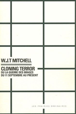 Cloning Terror. La guerre des images du 11 septembre au présent