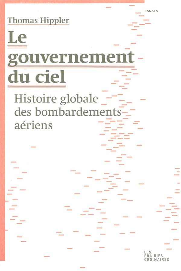 Le gouvernement du ciel. Histoire globale des bombardements aériens