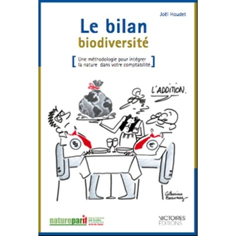 Le bilan biodiversité. Une méthodologie pour intégrer la nature dans votre comptabilité