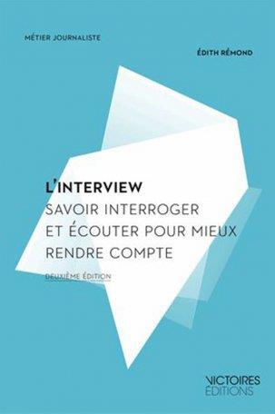 L'interview. Savoir interroger et écouter pour mieux rendre compte, 3e édition