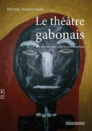 Le théâtre gabonais. Du jeu scénique à l'écriture dramatique