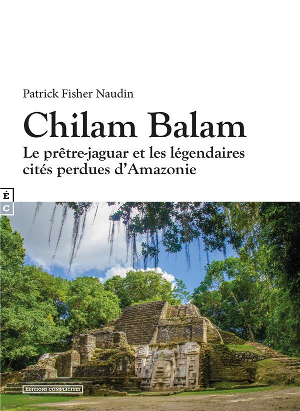 Chilam Balam : Le prêtre-jaguar et les légendaires cités perdues d'Amazonie