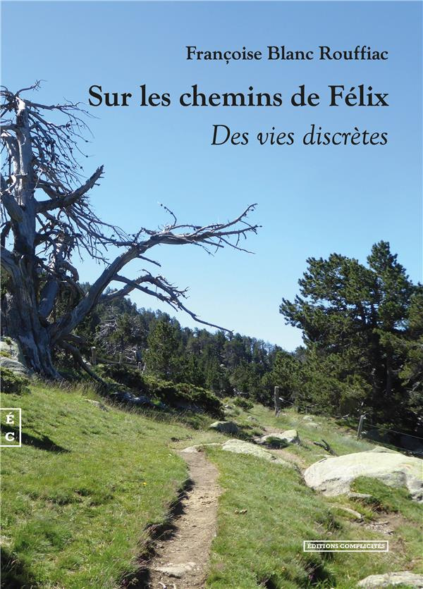 Sur les chemins de Félix. Des vies discrètes