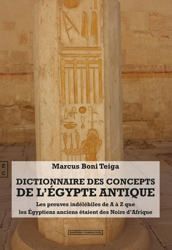 Dictionnaire des concepts de l'Egypte antique. Les preuves indélébiles de A à Z que les Egyptiens an