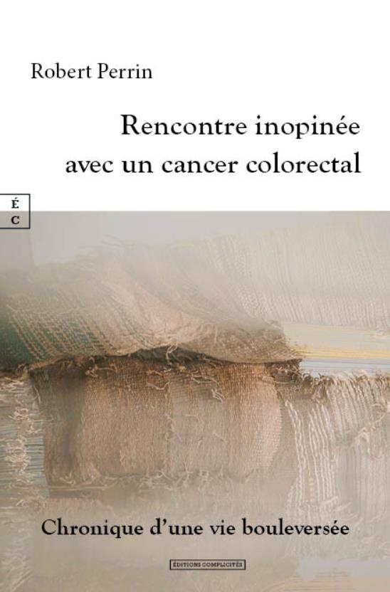 Rencontre inopinée avec un cancer colorectal. Chronique d'une vie bouleversée