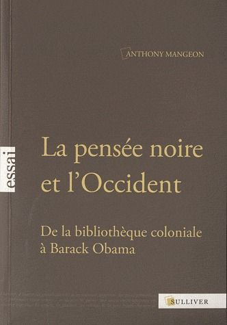 La pensée noire et l'Occident. De la bibliothèque coloniale à Barack Obama