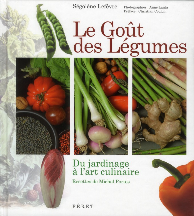 Le Goût des Légumes. Du jardinage à l'art culinaire