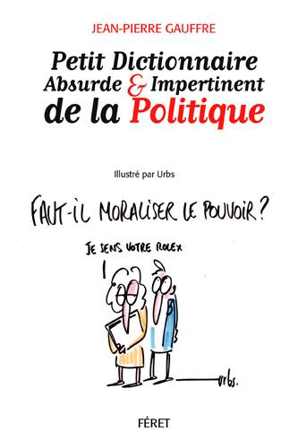 Petit dictionnaire absurde & impertinent de la politique