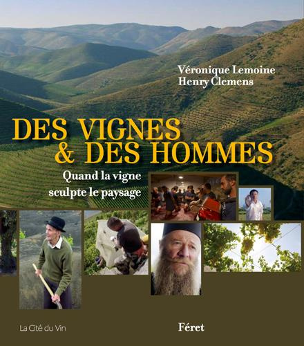 Des vignes & des hommes. Quand la vigne sculpte le paysage