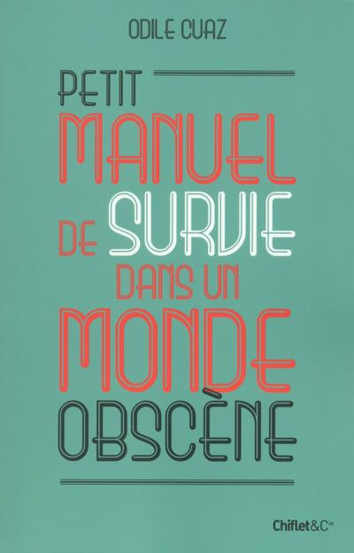 Petit manuel de survie dans un monde obscène
