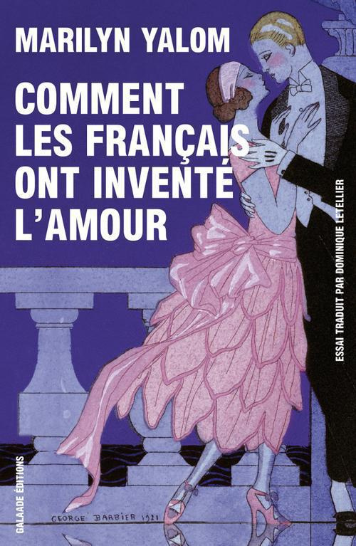 Comment les français ont inventé l'amour / Neuf siècles de passion et de romance
