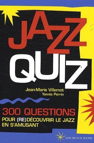 Jazz quiz. 300 questions pour (re)découvrir le jazz en s'amusant