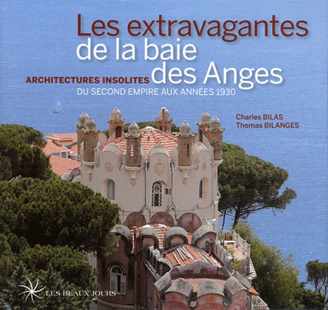 Les extravagantes de la baie des Anges. Architectures insolites du Second Empire aux années 1930