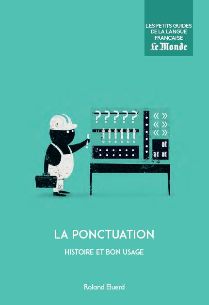 La ponctuation. Histoire et bon usage