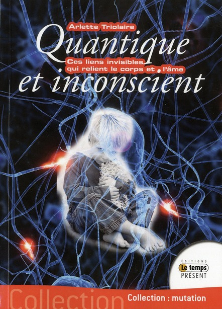 Quantique et inconscient. Ces liens invisibles qui unissent le corps et l'âme
