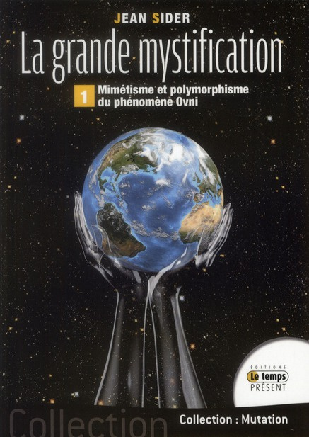 La grande mystification. Tome 1, Mimétisme et polymorphisme du phénomène ovnis