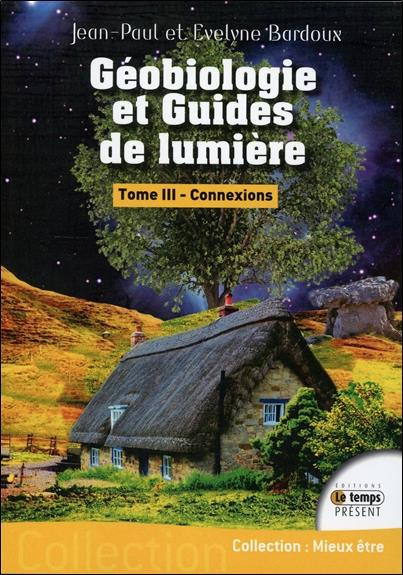 Géobiologie et guides de lumière. Tome 3, Connexions