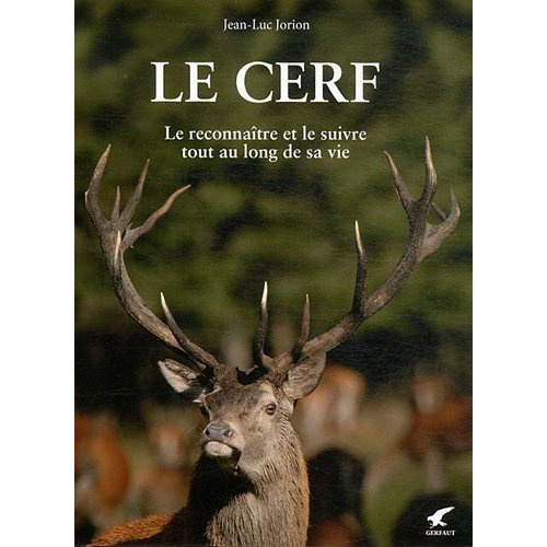 Le cerf. Le reconnaître et le suivre tout au long de sa vie