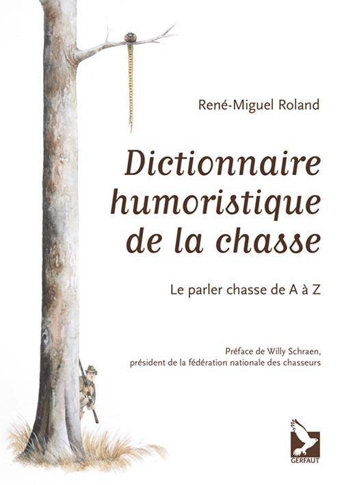 Dictionnaire humoristique de la chasse. Le parler chasse de A à Z