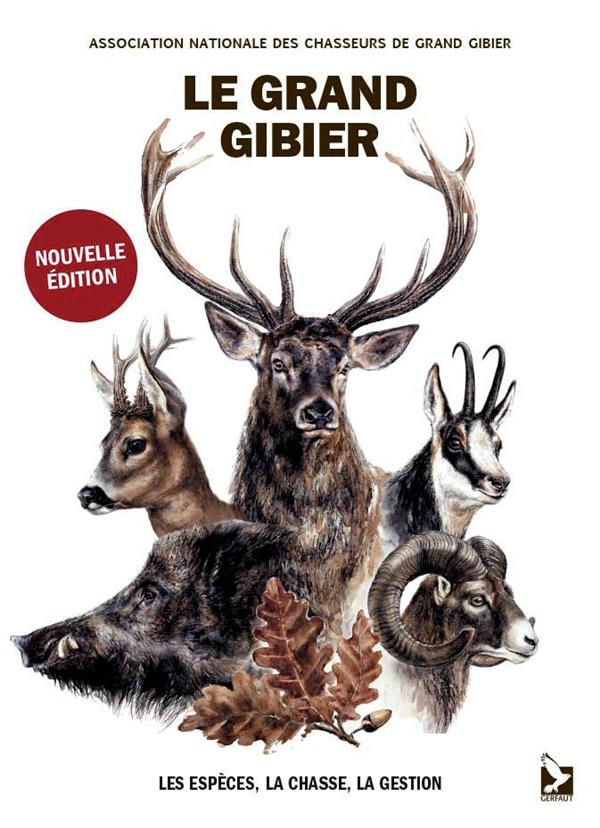 Le grand gibier. Les espèces, la chasse, la gestion, 4e édition revue et augmentée