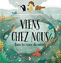 Viens chez nous . Dans les eaux du monde