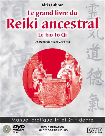 Le grand livre du Reiki ancestral - Le Tao Tö Qi de maître Huang Zhen Hui. Manuel pratique 1er et 2e