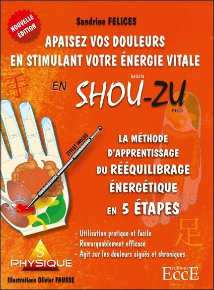 Apaisez vos douleurs en stimulant votre énergie vitale en Shou-Zu. La méthode d'aprentissage du rééq