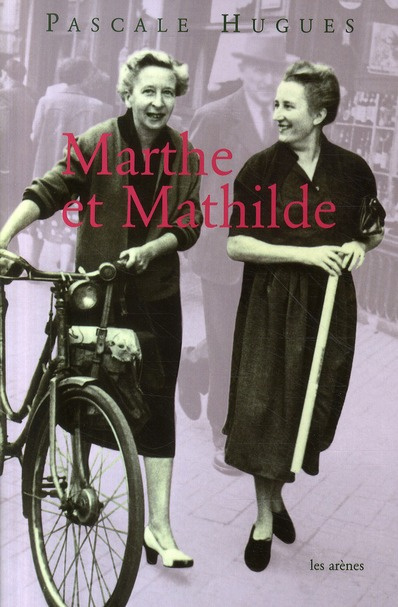 Marthe et Mathilde. L'histoire vraie d'une incroyable amitié (1902-2001)