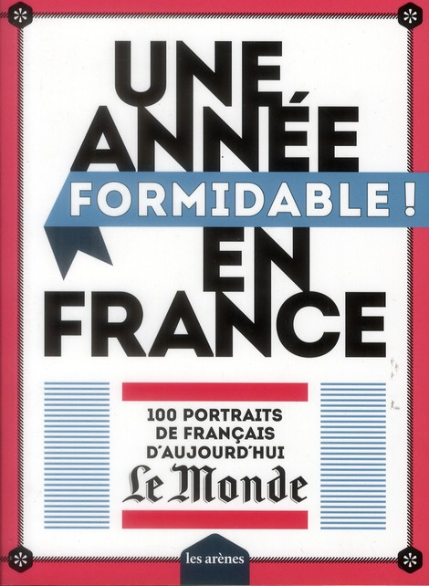 Une année formidable ! en France. 100 portraits de français d'aujourd'hui