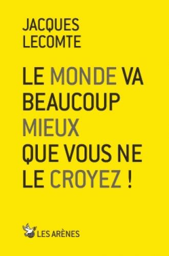 Le monde va beaucoup mieux que vous ne le croyez !