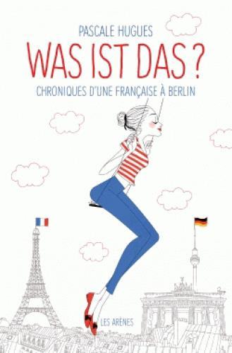 Was ist das ? Chroniques d'une française à Berlin