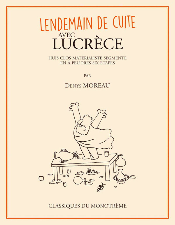 Lendemain de cuite avec Lucrèce. Huit clos matérialiste segmenté en à peu près six étapes