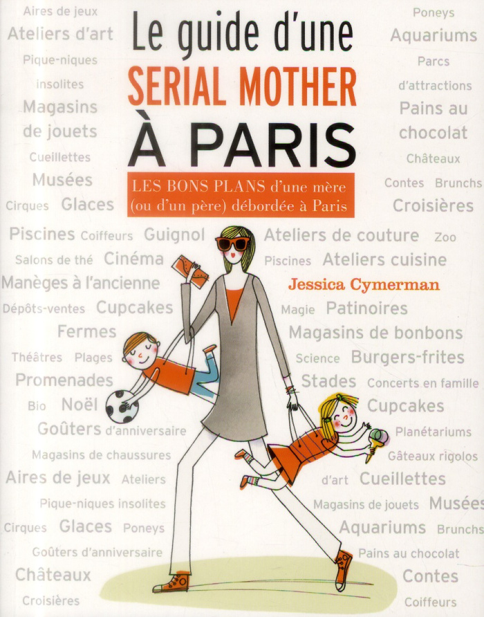 Le guide d'une serial mother à Paris. Les bons plans d'une mère (ou d'un père) débordée à Paris