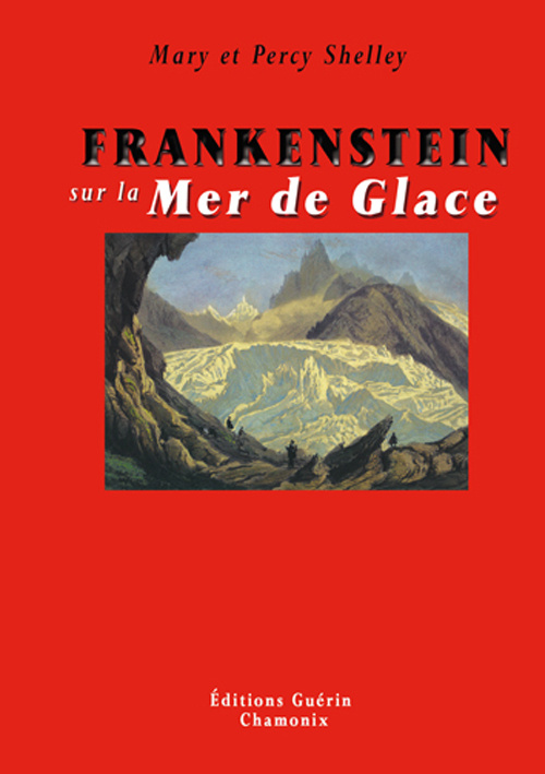 Frankenstein sur la Mer de Glace. Ou le voyage de Genève à Chamonix