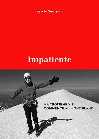 Impatiente. Ma troisième vie commence au mont Blanc