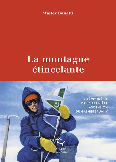 La montagne étincelante. Karakoram 1958 : le récit inédit de la conquête du Gasherbrum IV