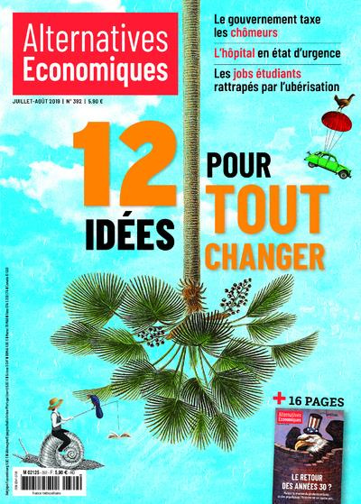 Alternatives économiques N° 392, juillet-août 2019 : 12 idées pour tout changer