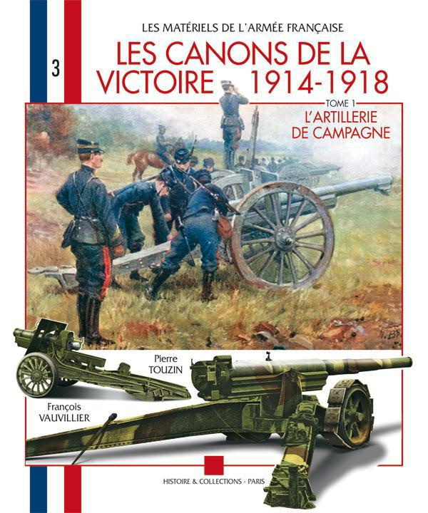 LES CANONS DE LA VICTOIRE 1914-1918 T.1