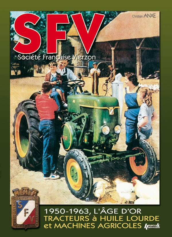 SFV Société Française Vierzon. De 1950 à 1963, les machines agricoles et tracteurs à huile lourde