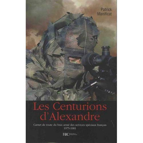 Les centurions d'Alexandre. Carnet de route du bras armé des services spéciaux français 1975-1981