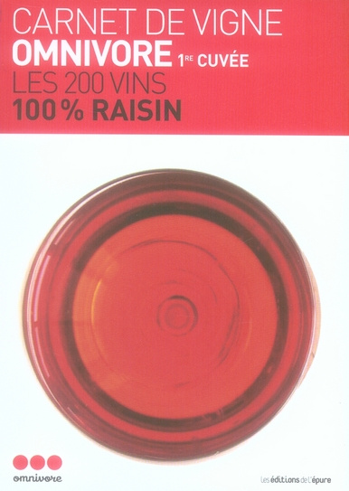 Carnet de vigne Omnivore. Première cuvée : les 200 vins 100% raisin