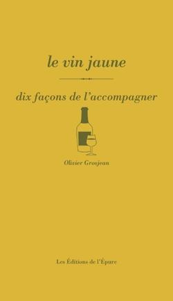 Le vin jaune. Dix façons de l'accompagner