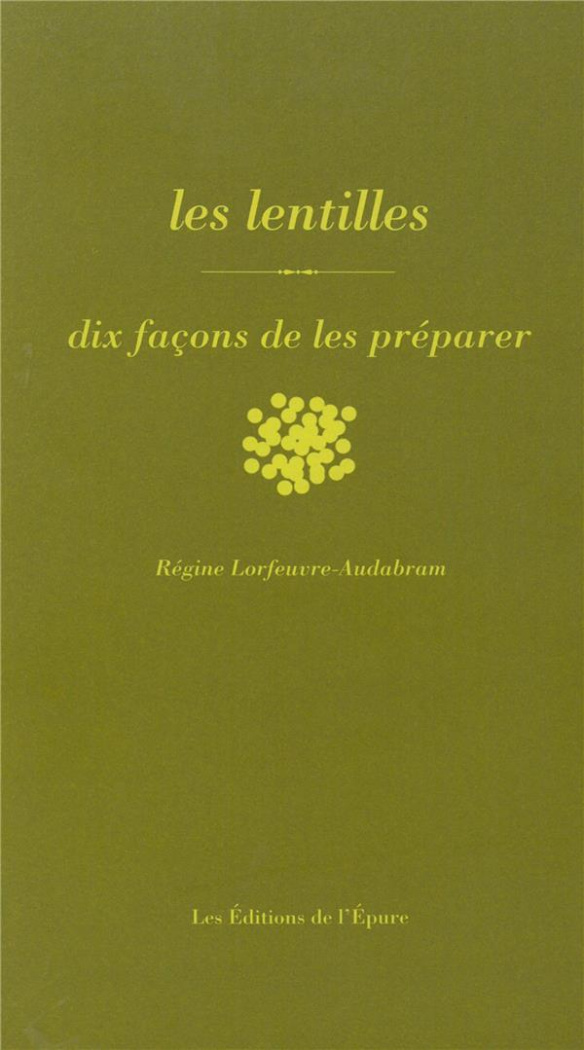 Les lentilles. Dix façons de les préparer