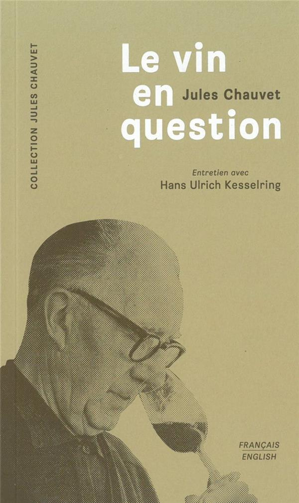 Le vin en question. Entretien avec Hans Ulrich Kesselring, Edition bilingue français-anglais