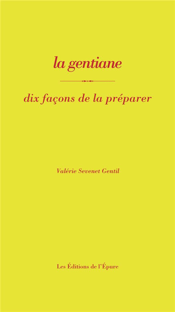 La gentiane. Dix façons de la préparer