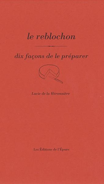 Le reblochon. Dix façons de le préparer